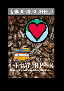 DAY TRIPPER -  A Big Bold & Beauty of a Medium Dark Roast